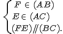 \,\{\,F\,\in\,(AB)\\E\in\,(AC)\,\\(FE)//(BC).